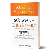 Sách - Sức Mạnh Thuyết Phục - 12 Quy Tắc Vàng Của Nghệ Thuật Gây Ảnh Hưởng (Alp)