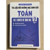 Sách - Tài liệu bồi dưỡng học sinh giỏi Toán các chuyên đề hình học 9 tập 1