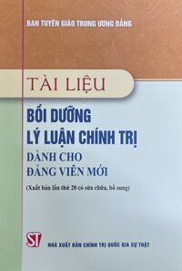 Sách Tài Liệu Bồi Dưỡng Lý Luận Chính Trị Dành Cho Đảng Viên Mới Xuất Bản Lần Thứ 20 Có Sửa Đổi Bổ Sung - NXB Chính Trị Quốc Gia Sự Thật