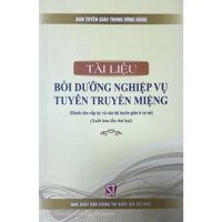 Sách Tài Liệu Bồi Dưỡng Nghiệp Vụ Tuyên Truyền Miệng  Dành Cho Cấp Ủy Và Cán Bộ Tuyên Giáo Ở Cơ Sở