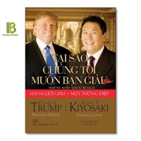 Sách - Tại Sao Chúng Tôi Muốn Bạn Giàu - Donald Trump & Robert Kiyosaki - NXB Trẻ