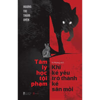 Sách - Tâm Lý Học Tội Phạm - Khi Kẻ Yếu Trở Thành Kẻ Săn Mồi