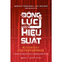 SÁCH: Tạo động lực - Tăng hiệu suất (Motivation and Performance) - Tác giả: Adrian Furnham, Ian MacRae