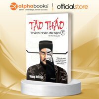 Sách - Tào Tháo Thánh Nhân Đê tiện - Tập 5 (Alpha Books)