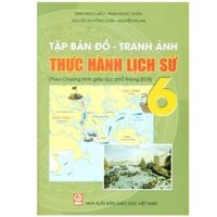 Sách - Tập bản đồ - Tranh ảnh thực hành Lịch sử lớp 6 Theo Chương trình giáo dục phổ thông 2018