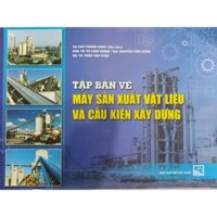 Sách - Tập Bản Vẽ Máy Sản Xuất Vật Liệu Và Cấu Kiện Xây Dựng