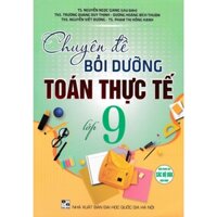 Sách Tham Khảo - Chuyên Đề Bồi Dưỡng Toán Thực Tế Lớp 9 (Dùng Chung Cho Các Bộ SGK Hiện Hành) - HA