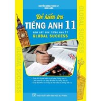 Sách tham khảo - Đề kiểm tra tiếng anh Lớp 11 ( bám sát sách giáo khoa tiếng anh 11 Global Success) (HAX)