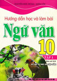 Sách tham khảo- Hướng Dẫn Học Và Làm Bài Ngữ Văn 10 - Tập 1 Bám Sát SGK Kết Nối Tri Thức Với Cuộc SốngHA