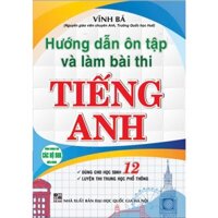 Sách Tham Khảo - Hướng Dẫn Ôn Tập Và Làm Bài Thi Tiếng Anh 12 ( Vĩnh Bá )-HAGG