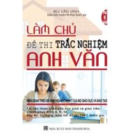 Sách Tham Khảo - Làm Chủ Đề Thi Trắc Nghiệm Anh Văn - Bùi Văn Vinh - KV