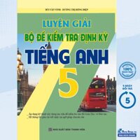 Sách Tham Khảo - Luyện Giải Bộ Đề Kiểm Tra Định Kỳ Tiếng Anh 5 - Bùi Văn Vinh - (KV) - Newshop