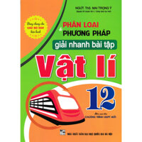 Sách Tham Khảo - Phân loại và phương pháp giải nhanh bài tập Vật Lí 12 - HA