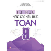 Sách Tham Khảo - Tự Học Nâng Cao Kiến Thức Toán Lớp 9 (ML)