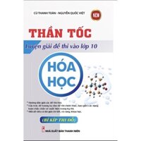 Sách - Thần Tốc Luyện Giải Đề Thi Vào Lớp 10 Hóa Học