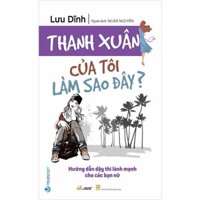 Sách - Thanh Xuân Của Tôi Làm Sao Đây?