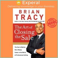 Sách - The Art of Closing the Sale  The Key to Making More Money Faster in the W by Brian Tracy US edition, paperback