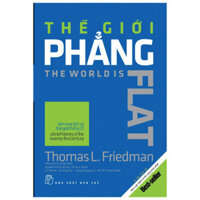 Sách - Thế Giới Phẳng - Tóm Lược Lịch Sử Thế Giới Thế Kỷ Xxi (Bản Cập Nhật Và Bổ Sung Hai Chương Mới Nhất - 2018)