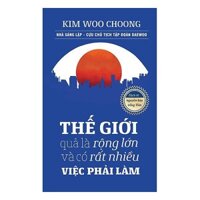 Sách - Thế Giới Quả Là Rộng Lớn Và Có Rất Nhiều Việc Phải Làm