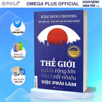 Sách - Thế Giới Quả Là Rộng Lớn Và Có Rất Nhiều Việc Phải Làm - Alpha Books