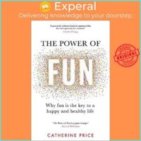 Sách - The Power of Fun  Why fun is the key to a happy and healthy life by Catherine Price UK edition, paperback