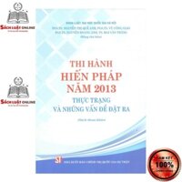Sách - Thi hành Hiến pháp năm 2013 - Thực trạng và những vấn đề đặt ra