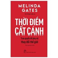 Sách - Thời Điểm Cất Cánh - Trao Quyền Để Phụ Nữ Thay Đổi Thế Giới - The Moment Of Lift - Melinda Gates