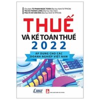 Sách - Thuế Và Kế Toán Thuế 2022 - Áp Dụng Cho Các Doanh nghiệp Việt Nam