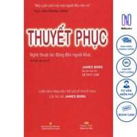 Sách - Thuyết Phục - Nghệ Thuật Tác Động Đến Người Khác (Tái Bản 2014) - NHBOOK