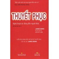 Sách - Thuyết Phục - Nghệ Thuật Tác Động Đến Người Khác (Tái Bản 2014)