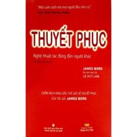 Sách - Thuyết Phục - Nghệ Thuật Tác Động Đến Người Khác (Tái Bản)