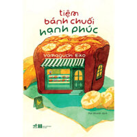 Sách - Tiệm Bánh Chuối Hạnh Phúc (Yamaguchi Eiko)