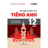 Sách tiếng anh lớp 12 - Ôn tập và kiểm tra Tiếng anh tập 1 cô Trang Anh