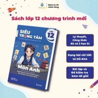 Sách Tiếng Anh Lớp 12(ctr mới)- Siêu trọng tâm môn Tiếng Anh dùng cho 4 bộ Sách