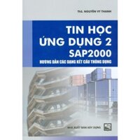 Sách - Tin Học Ứng Dụng 2 SAP2000 - Hướng Dẫn Các Dạng Kết Cấu Thông Dụng - MD2