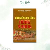 Sách - Tín ngưỡng thờ cúng Hùng Vương ở Việt Nam - NXB Chính Trị