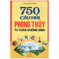 Sách TL - 750 Câu Hỏi Phong Thủy Tu Thân Dưỡng Sinh (VLB)