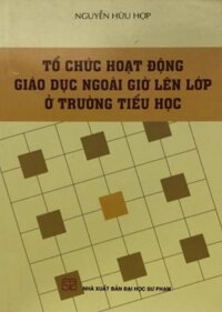 Sách - Tổ chức hoạt động giáo dục ngoài giờ lên lớp ở trường tiểu học