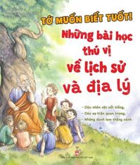 Sách Tớ Muốn Biết Tuốt - Những Bài Học Thú Vị Về Lịch Sử Và Địa Lý