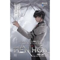 Sách - Toàn cầu tiến hóa (Sau khi cả thế giới tiến hóa, tôi đứng trên đỉnh chuỗi thức ăn) - AMAK