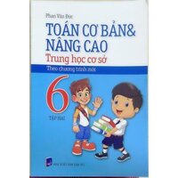 Sách - Toán Cơ Bản Và Nâng Cao THCS Lớp 6 - Tập 2 Theo Chương Trình Mới