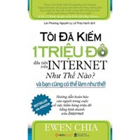 Sách - Tôi Đã Kiếm 1 Triệu Đô Đầu Tiên Trên Internet Như Thế Nào Và Bạn Cũng Có Thể Làm Như Thế