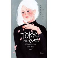 Sách - Tokyo Và Em - Khi Cánh Hoa Anh Đào Rơi