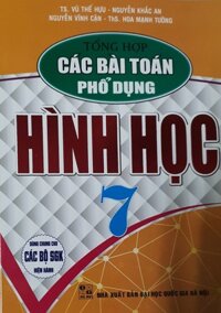 Sách - Tổng Hợp Các Bài Toán Phổ Dụng Hình Học Lớp 7  Dùng chung cho các bộ sách giáo khoa hiện hành