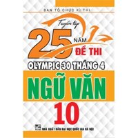 Sách Tổng Hợp - Tuyển tập 25 năm đề thi Olympic 30 tháng 4 Ngữ Văn 10 (HAX)