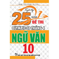 Sách Tổng Hợp - Tuyển tập 25 năm đề thi Olympic 30 tháng 4 Ngữ Văn 10 (HA)