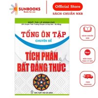 Sách - Tổng ôn tập chuyên đề Tích Phân & Bất Đẳng Thức