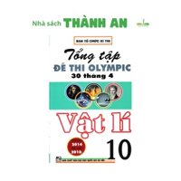 Sách - Tổng Tập Đề Thi Olympic 30 Tháng 4 Vật Lí 10 Từ Năm 2014 Đến Năm 2018