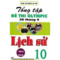 Sách -Tổng Tập Đề Thi Olympic 30 Tháng 4 Lịch Sử Lớp 10 (Từ Năm 2014 Đến Năm 2018)