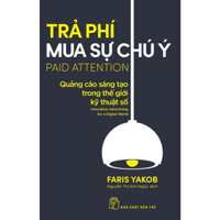 Sách - Trả phí mua sự chú ý:  Quảng cáo sáng tạo trong thế giới kỹ thuật số - Faris Yakob - (NXB Trẻ)